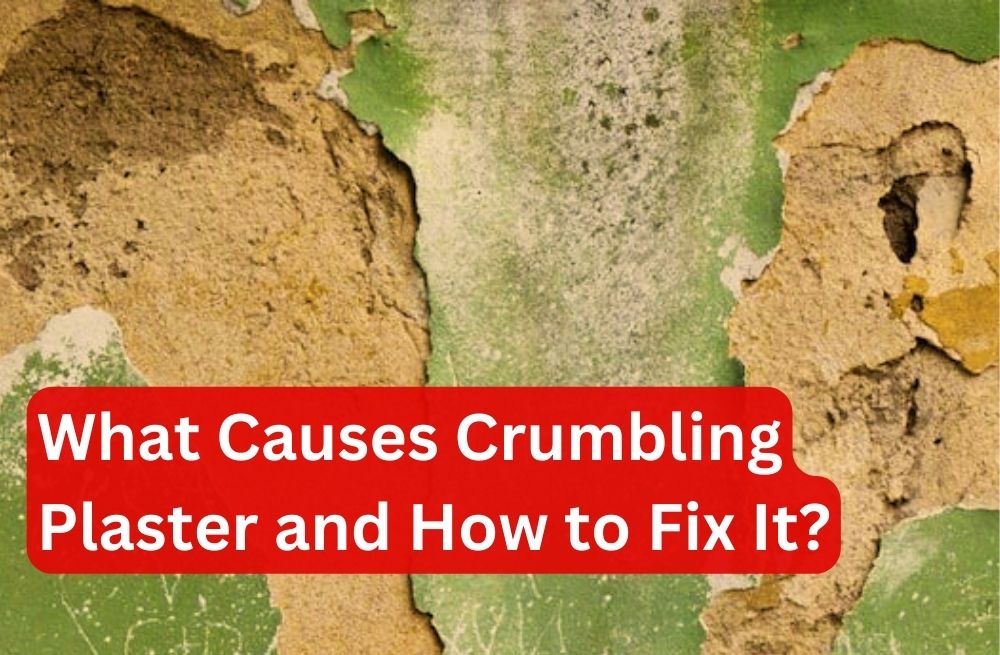 Crumbling Plaster: What Causes Crumbling Plaster and How to Fix It?